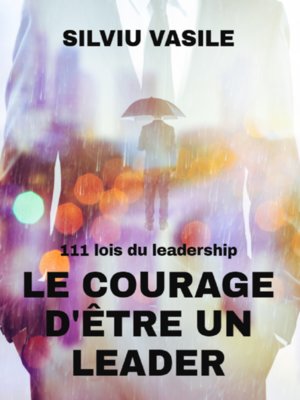 cover image of LE COURAGE D'ÊTRE UN LEADER